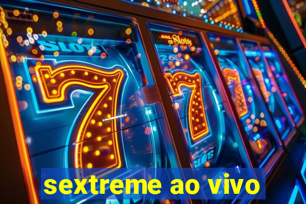 sextreme ao vivo